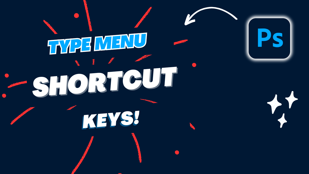 Photoshop Type Menu Shortcut Keys