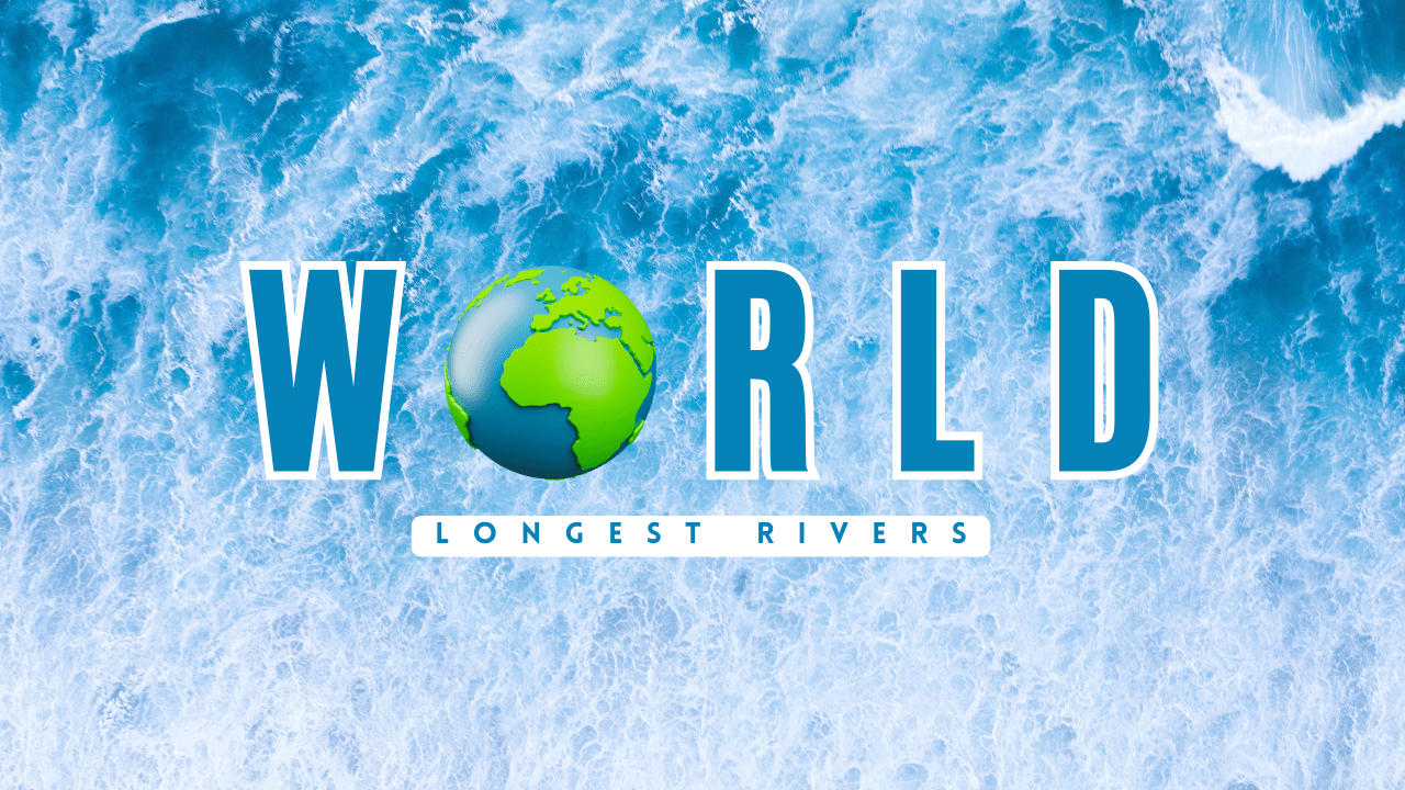 Longest Rivers in the World